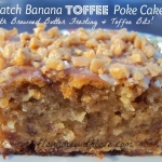Banana Toffee Poke Cake w/Browned Butter Frosting