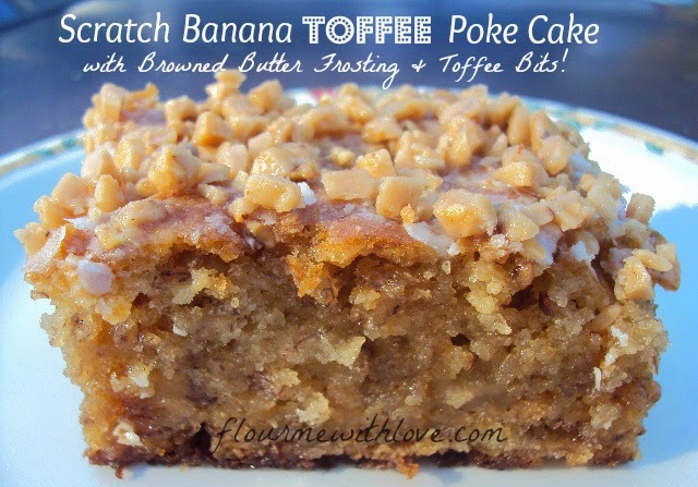 Banana Toffee Poke Cake w/Browned Butter Frosting ~ Flour Me With Love